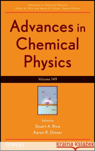 Advances in Chemical Physics, Volume 149 Rice, Stuart A. 9781118167939