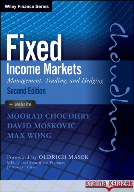 Fixed Income Markets : Management, Trading and Hedging Choudhry, Moorad 9781118171721 John Wiley & Sons