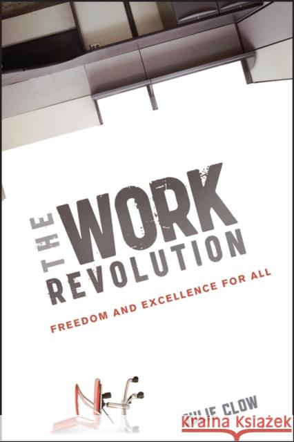 The Work Revolution: Freedom and Excellence for All Clow, Julie 9781118172056