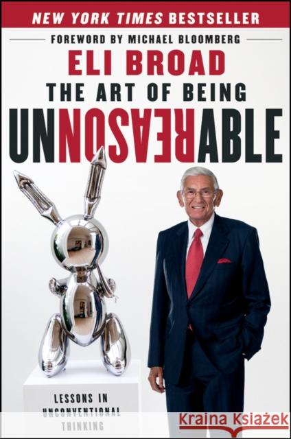 The Art of Being Unreasonable: Lessons in Unconventional Thinking Broad, Eli 9781118173213 0