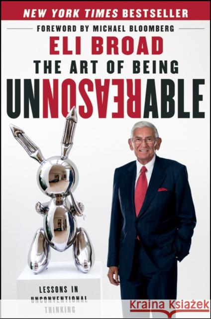 The Art of Being Unreasonable: Lessons in Unconventional Thinking Broad, Eli 9781118173213 John Wiley & Sons Inc