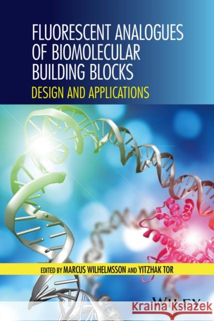 Fluorescent Analogs of Biomolecular Building Blocks: Design and Applications Wilhelmsson, Marcus 9781118175866