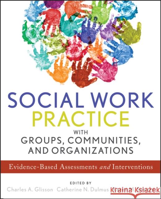 Social Work Practice with Groups, Communities, and Organizations: Evidence-Based Assessments and Interventions Sowers, Karen M. 9781118176955 0