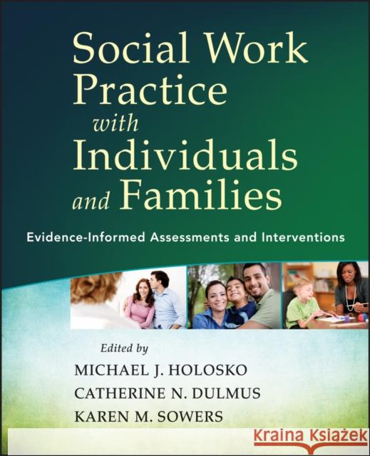 Social Work Practice with Individuals and Families: Evidence-Informed Assessments and Interventions Holosko, Michael J. 9781118176979 0