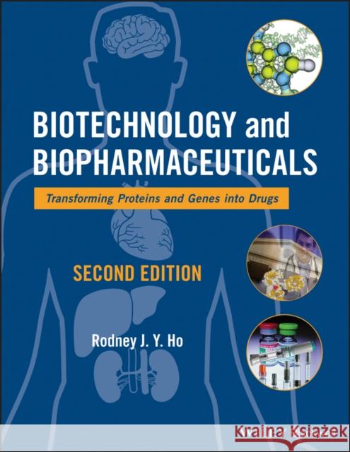 Biotechnology and Biopharmaceuticals: Transforming Proteins and Genes Into Drugs Ho, Rodney J. Y. 9781118179796 John Wiley & Sons