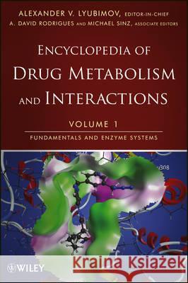 Encyclopedia of Drug Metabolism and Interactions: v. 1: Fundamentals and Enzyme Systems Alexander V. Lyubimov 9781118179888 John Wiley & Sons Inc