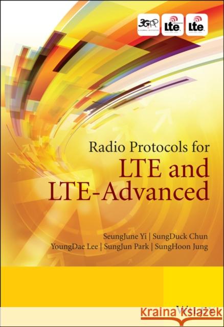 Radio Protocols for Lte and Lte-Advanced Yi, Seungjune 9781118188538 John Wiley & Sons Inc