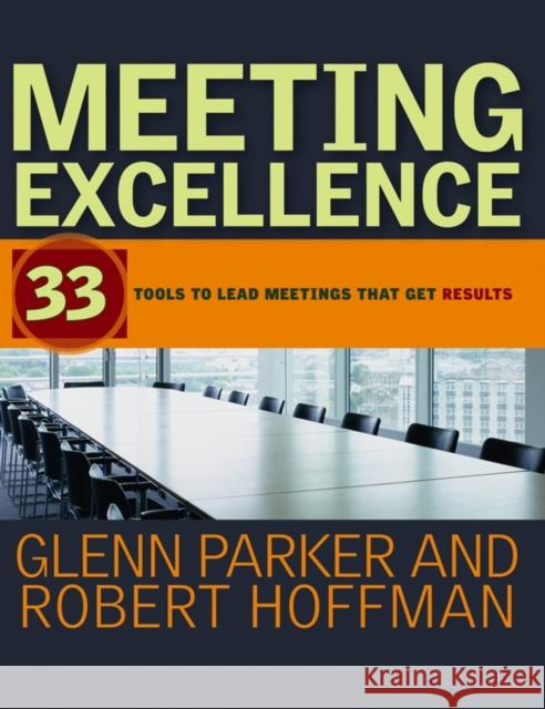Meeting Excellence: 33 Tools to Lead Meetings That Get Results Hoffman, Robert 9781118196625 Jossey-Bass
