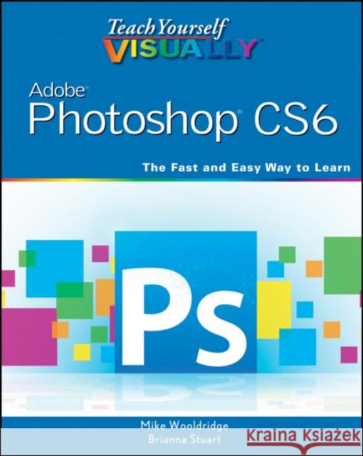 Teach Yourself Visually Adobe Photoshop Cs6 Wooldridge, Mike 9781118196670 Visual