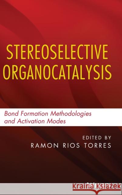 Stereoselective Organocatalysis Rios Torres, Ramon 9781118203538 John Wiley & Sons