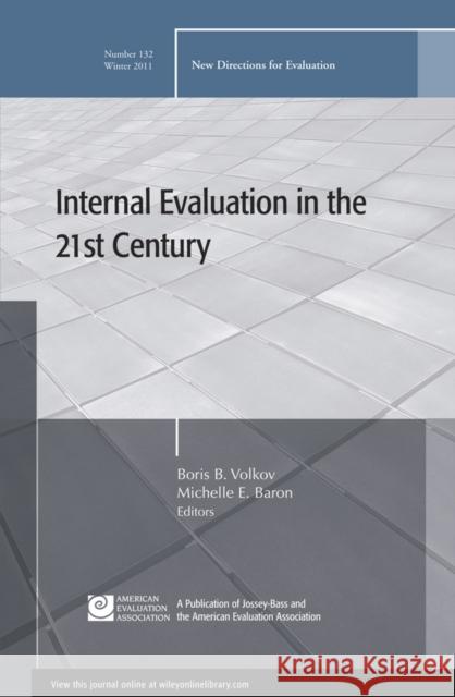 Internal Evaluation in the 21st Century: New Directions for Evaluation, Number 132 Boris B. Volkov, Michelle E. Baron 9781118204306 John Wiley & Sons Inc