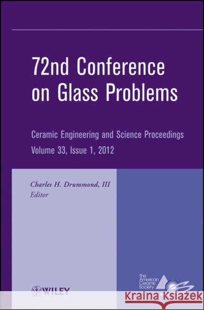 72nd Conference on Glass Problems: A Collection of Papers Presented at the 72nd Conference on Glass Problems, the Ohio State University, Columbus, Ohi Drummond, Charles H. 9781118205877 John Wiley & Sons
