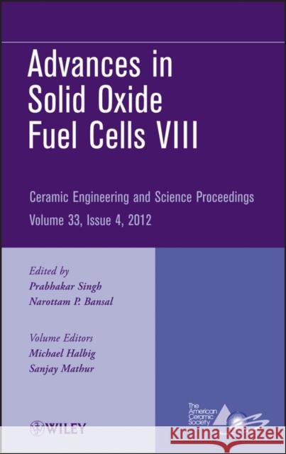 Advances in Solid Oxide Fuel Cells VIII, Volume 33, Issue 4 Singh, Prabhakar 9781118205945 John Wiley & Sons