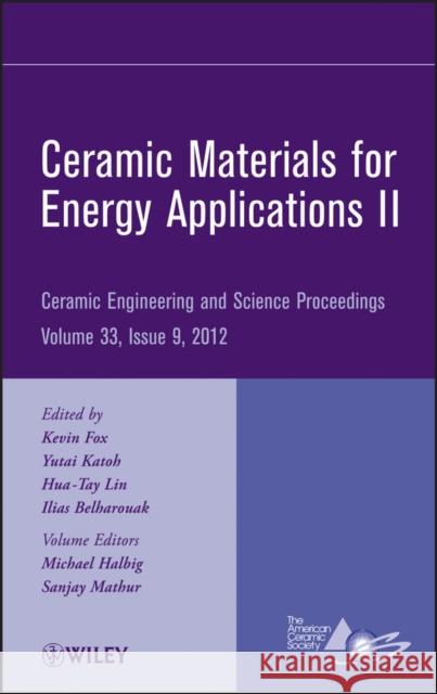 Ceramic Materials for Energy Applications II, Volume 33, Issue 9 Fox, Kevin M. 9781118205990 John Wiley & Sons