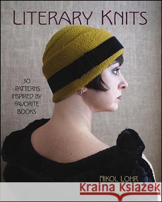 Literary Knits: 30 Patterns Inspired by Favorite Books N. Lohr 9781118216064