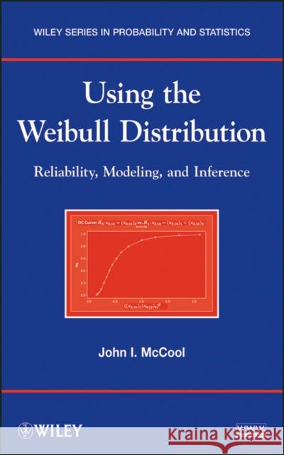 Using the Weibull Distribution: Reliability, Modeling, and Inference McCool, John I. 9781118217986 John Wiley & Sons