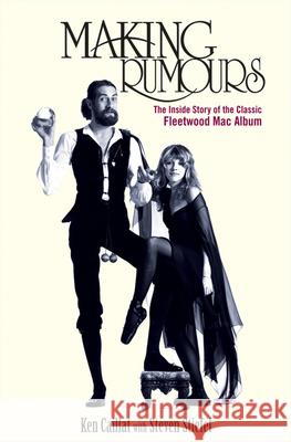 Making Rumours: The Inside Story of the Classic Fleetwood Mac Album K. Caillat Ken Caillat Steve Stiefel 9781118218082