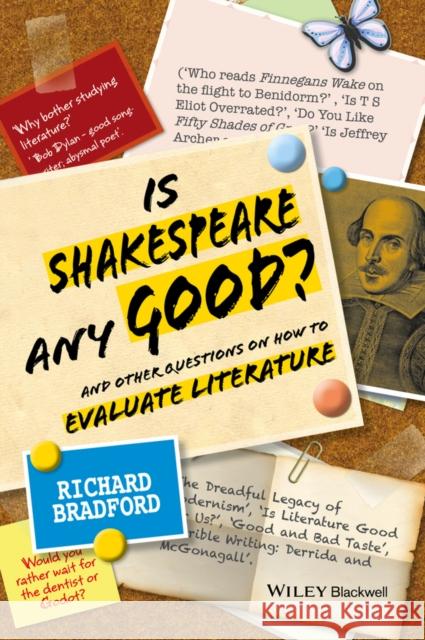 Is Shakespeare Any Good?: And Other Questions on How to Evaluate Literature Bradford, Richard 9781118220016