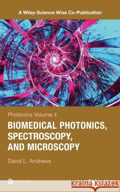 Photonics, Volume 4: Biomedical Photonics, Spectroscopy, and Microscopy Andrews, David L. 9781118225554