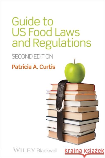 Guide to US Food Laws and Regulations Patricia A Curtis 9781118227787 Wiley-Blackwell