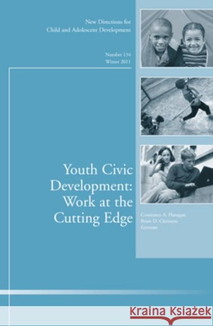 Youth Civic Development: Work at the Cutting Edge: New Directions for Child and Adolescent Development, Number 134 Constance A. Flanagan, Brian D. Christens 9781118229217 John Wiley & Sons Inc