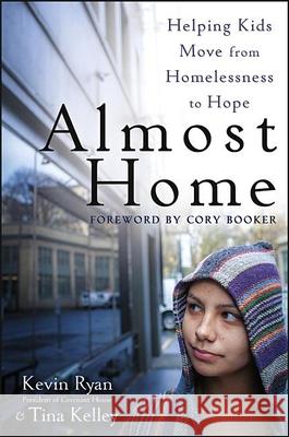 Almost Home: Helping Kids Move from Homelessness to Hope Kevin Ryan Tina Kelley 9781118230473 John Wiley & Sons