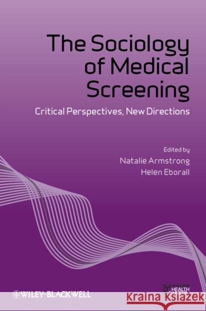 The Sociology of Medical Screening: Critical Perspectives, New Directions Armstrong, Natalie 9781118231784 Wiley-Blackwell