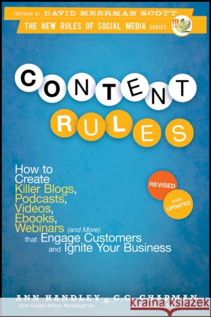 Content Rules: How to Create Killer Blogs, Podcasts, Videos, Ebooks, Webinars (and More) That Engage Customers and Ignite Your Busine Chapman, C. C. 9781118232606 0