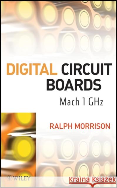 Digital Circuit Boards: Mach 1 Ghz Morrison, Ralph 9781118235324 John Wiley & Sons