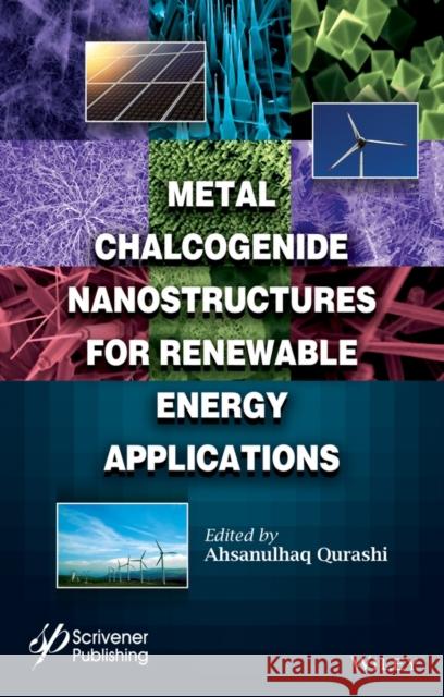 Metal Chalcogenide Nanostructures for Renewable Energy Applications Mohammad Qurashi 9781118237915