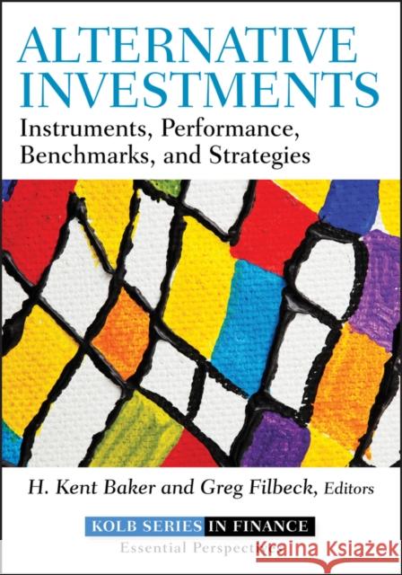 Alternative Investments: Instruments, Performance, Benchmarks, and Strategies Baker, H. Kent 9781118241127 0