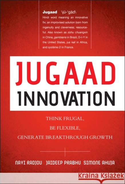 Jugaad Innovation: Think Frugal, Be Flexible, Generate Breakthrough Growth Simone Ahuja 9781118249741 John Wiley & Sons Inc