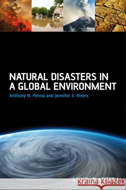 Natural Disasters in a Global Environment Anthony N. Penna 9781118252338 Wiley-Blackwell