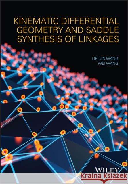 Kinematic Differential Geometry and Saddle Synthesis of Linkages Wang, Delan 9781118255049 John Wiley & Sons