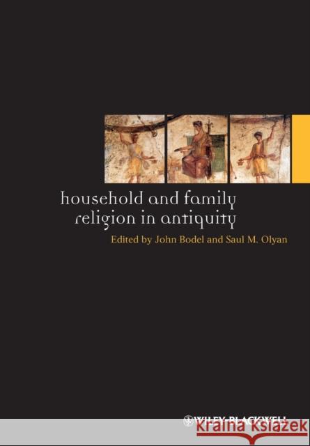 Household and Family Religion in Antiquity John Bodel 9781118255339