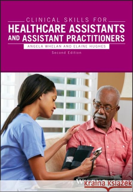 Clinical Skills for Healthcare Assistants and Assistant Practitioners Angela Whelan Angela Whelan Elaine Hughes 9781118256411 Wiley-Blackwell