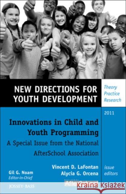 Innovations in Child and Youth Programming: A Special Issue from the National AfterSchool Association: New Directions for Youth Development, Supplement 2011 Vincent D. LaFontan, Alycia G Orcena, Gil G. Noam 9781118256435 John Wiley & Sons Inc