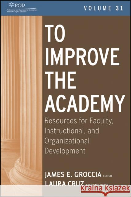 To Improve the Academy: Resources for Faculty, Instructional, and Organizational Development Groccia, James E. 9781118257814 Jossey-Bass