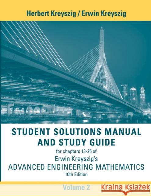 Advanced Engineering Mathematics, Student Solutions Manual and Study Guide, Volume 2: Chapters 13 - 25 Kreyszig, Herbert 9781118266700 John Wiley & Sons