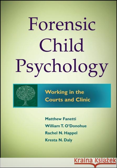Forensic Child Psychology: Working in the Courts and Clinic Fanetti, Matthew 9781118273203 John Wiley & Sons