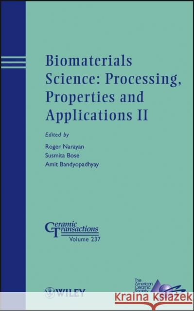 Biomaterials Science: Processing, Properties and Applications II Roger Narayan Susmita Bose Amit Bandyopadhyay 9781118273326 John Wiley & Sons