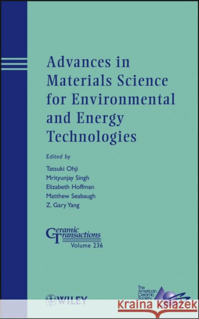 Advances in Materials Science for Environmental and Energy Technologies Tatsuki Ohji Mrityunjay Singh Ram Devanathan 9781118273425 John Wiley & Sons