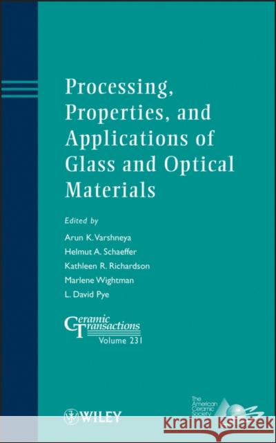 Processing, Properties, and Applications of Glass and Optical Materials Arun K. Varshneya 9781118273746 John Wiley & Sons