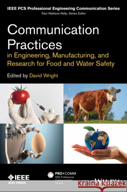 Communication Practices in Engineering, Manufacturing, and Research for Food and Water Safety David Wright Edward A. Malone John V. Stone 9781118274279 IEEE Computer Society Press