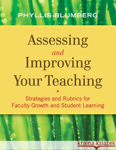 Assessing and Improving Your Teaching: Strategies and Rubrics for Faculty Growth and Student Learning Blumberg, Phyllis 9781118275481
