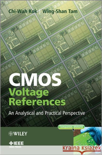 CMOS Voltage References: An Analytical and Practical Perspective Kok, Chi-Wah 9781118275689 John Wiley & Sons