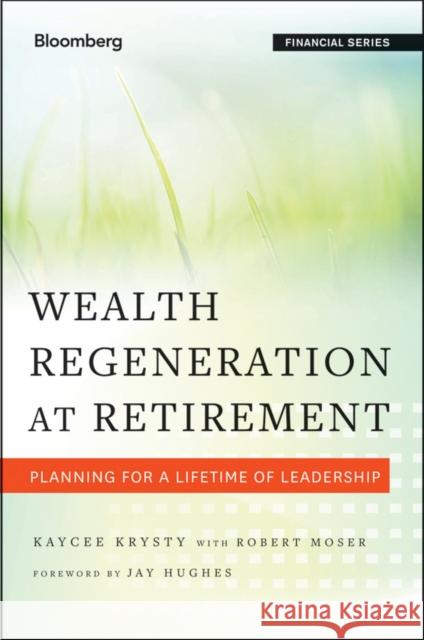 Wealth Regeneration at Retirement: Planning for a Lifetime of Leadership Krysty, Kaycee 9781118276563 0