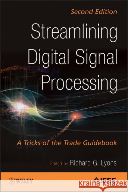 Streamlining Digital Signal Processing: A Tricks of the Trade Guidebook Lyons, Richard G. 9781118278383 IEEE Computer Society Press