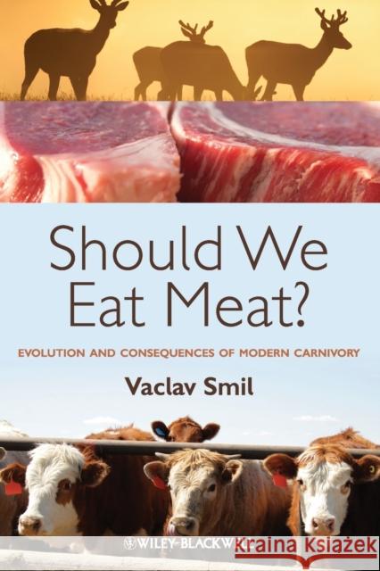 Should We Eat Meat?: Evolution and Consequences of Modern Carnivory Smil, Vaclav 9781118278727 0