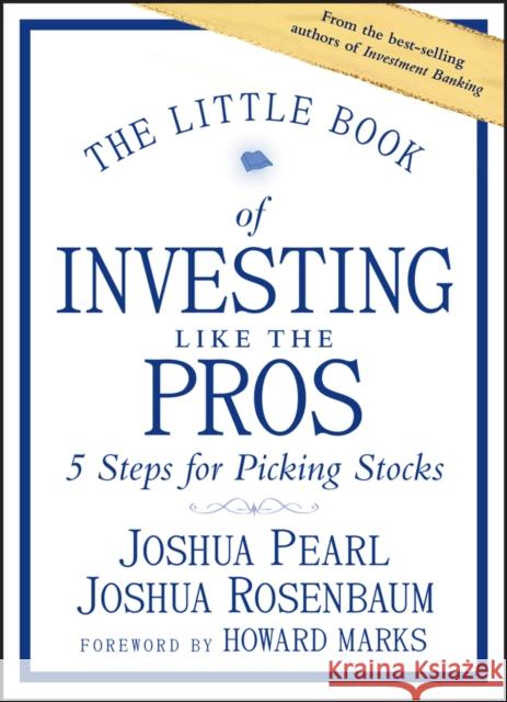 The Little Book of Investing Like the Pros: Five Steps for Picking Stocks Pearl, Joshua 9781118281406 John Wiley & Sons